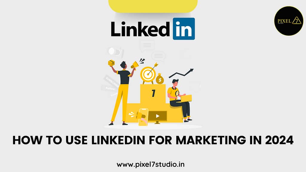 How to Use LinkedIn for Marketing in 2024