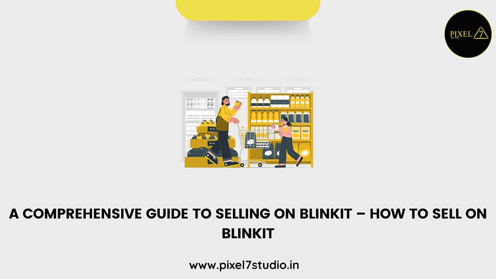 A Comprehensive Guide to Selling on Blinkit – How to sell on Blinkit